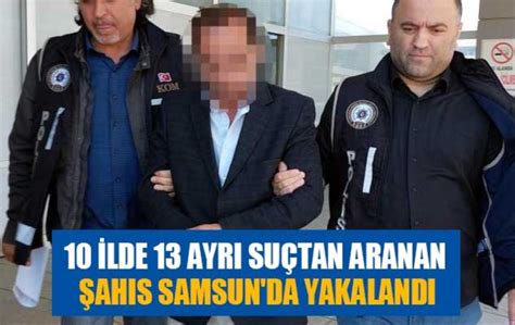S­a­m­s­u­n­’­d­a­ ­1­2­ ­a­y­r­ı­ ­s­u­ç­t­a­n­ ­a­r­a­n­a­n­ ­ş­a­h­ı­s­ ­y­a­k­a­l­a­n­d­ı­ ­-­ ­Y­a­ş­a­m­ ­H­a­b­e­r­l­e­r­i­